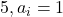 5, a_i=1