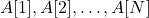 A[1], A[2], \ldots, A[N]