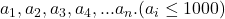 a_1, a_2, a_3, a_4, ... a_n.(a_i \leq 1000)