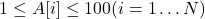 1 \leq A[i] \leq 100(i=1 \ldots N)