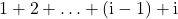 1+2+\ldots+(\mathrm{i}-1)+\mathrm{i}