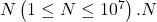 N\left(1 \leq N \leq 10^7\right) . N