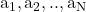 \mathrm{a}_1, \mathrm{a}_2, . ., \mathrm{a}_{\mathrm{N}}