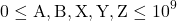 \[0 \leq \mathrm{A}, \mathrm{B}, \mathrm{X}, \mathrm{Y}, \mathrm{Z} \leq 10^9\]