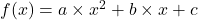 f(x)=a \times x^2+b \times x+c