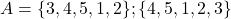 A= \{ 3,4,5,1,2 \}  ; \{ 4,5,1,2,3 \}