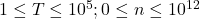 1 \leq T \leq 10^5 ; 0 \leq n \leq 10^{12}