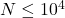 N \leq 10^4