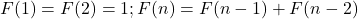 F(1)=F(2)=1 ; F(n)=F(n-1)+F(n-2)