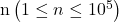 \mathrm{n}\left(1 \leq n \leq 10^5\right)