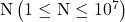 \mathrm{N}\left(1 \leq \mathrm{N} \leq 10^7\right)