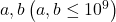 a, b\left(a, b \leq 10^9\right)