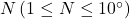 N\left(1 \leq N \leq 10^{\circ}\right)