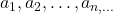 a_1, a_2, \ldots, a_{n, \ldots}