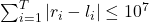 \sum_{i=1}^T\left|r_i-l_i\right| \leq 10^7