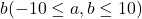 b(-10 \leq a, b \leq 10)