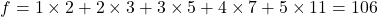 \[\begin{gathered}f=1 \times 2+2 \times 3+3 \times 5+4 \times 7+5 \times 11 = 106\end{gathered}\]