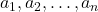 a_1, a_2, \ldots, a_n