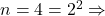 n=4=2^2 \Rightarrow