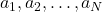 a_1, a_2, \ldots, a_N