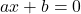 a x+b=0