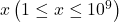 x\left(1 \leq x \leq 10^9\right)