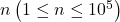 n\left(1 \leq n \leq 10^5\right)