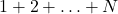 1+2+\ldots+N