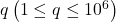 q\left(1 \leq q \leq 10^6\right)