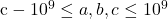 \mathrm{c}-10^9 \leq a, b, c \leq 10^9