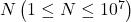 N\left(1 \leq N \leq 10^7\right)