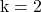 \mathrm{k}=2