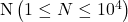 \mathrm{N}\left(1 \leq N \leq 10^4\right)