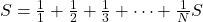 S = \frac{1}{1} + \frac{1}{2} + \frac{1}{3} + \cdots + \frac{1}{N}S