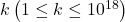 k\left(1 \leq k \leq 10^{18}\right)