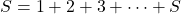 S = 1+2+3+\cdots +S