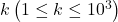 k\left(1 \leq k \leq 10^3\right)