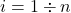 i=1 \div n