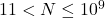 11<N \leq 10^9