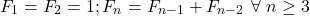 \[F_1=F_2=1;  F_n=F_{n-1}+F_{n-2}   \text{ } \forall \text{ } n \geq 3\]