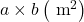 a \times b\left(\mathrm{~m}^2\right)