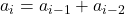 a_i = a_{i - 1} + a_{i - 2}