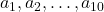 a_1, a_2, \ldots, a_{10}