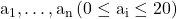 \mathrm{a}_1, \ldots, \mathrm{a}_{\mathrm{n}}\left(0 \leq \mathrm{a}_{\mathrm{i}} \leq 20\right)