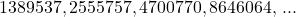 \[1389537,2555757,4700770,8646064 \text {, ... }\]