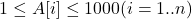 1 \leq A[i] \leq 1000(i=1 . . n)