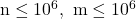 \mathrm{n} \leq 10^6, \mathrm{~m} \leq 10^6