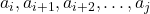 a_i, a_{i+1}, a_{i+2}, \ldots, a_j