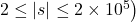 \left.2 \leq|s| \leq 2 \times 10^5\right)